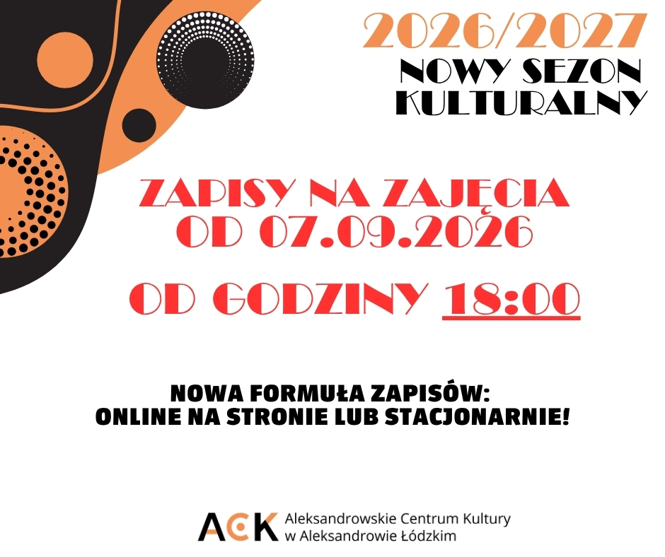 Nowy sezon kulturalny 2026/2027 w Aleksandrowskim Centrum Kultury. Zapisy na zajęcia od 7 września 2026 od godziny 18:00, online na stronie lub stacjonarnie.